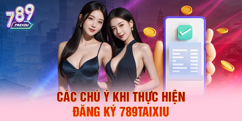 C&aacute;c ch&uacute; &yacute; khi thực hiện đăng k&yacute; 78win